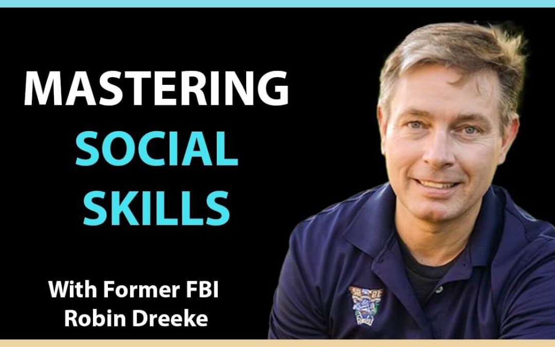 FBI Agent Robin Dreeke on Mastering Social Skills